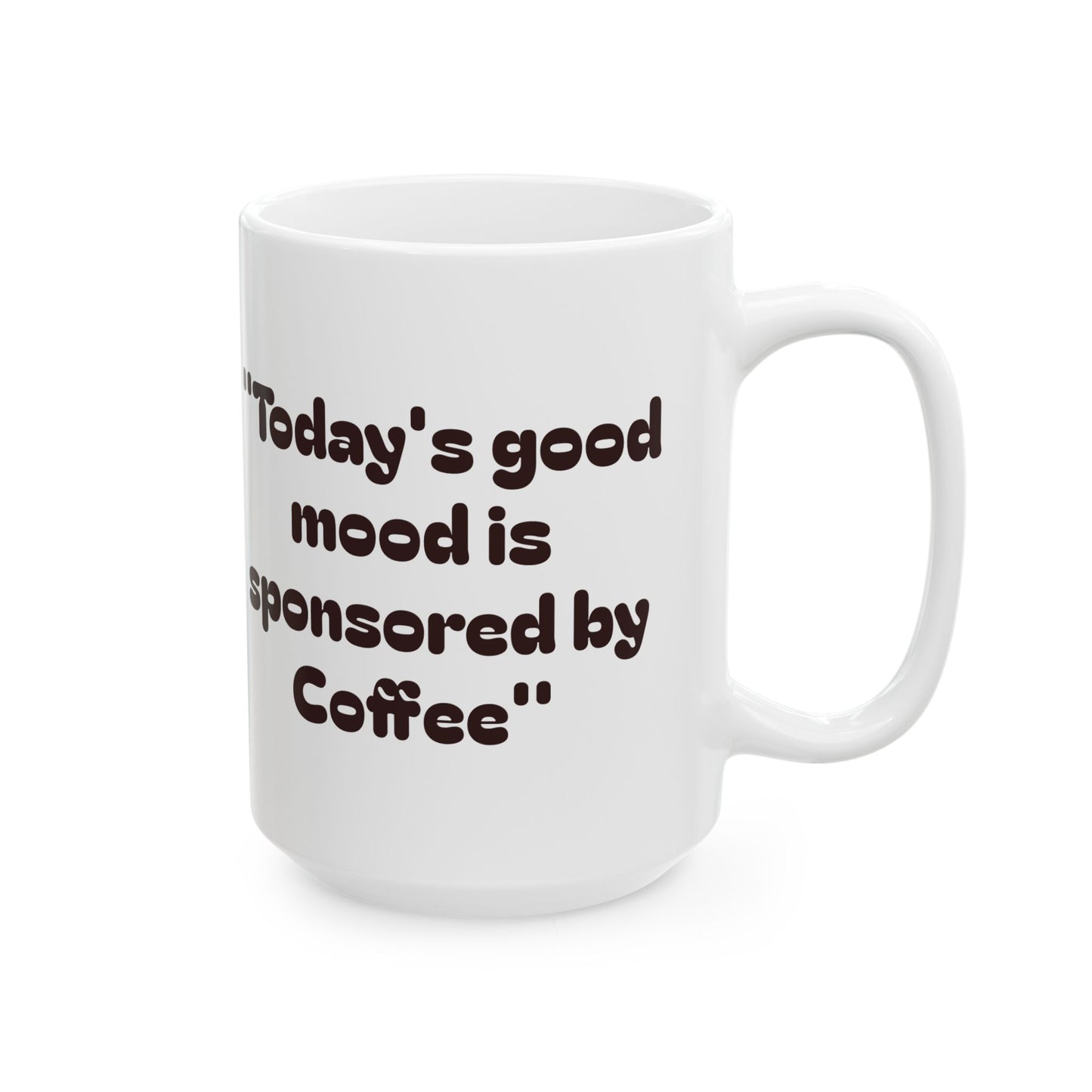 Coffee Lovers Ceramic Mug - "Today’s Good Mood is Sponsored by Coffee"