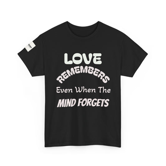 Forget Me Not Tee — "Love Remembers Even When The Mind Forgets" Caregiver Memory Shirt