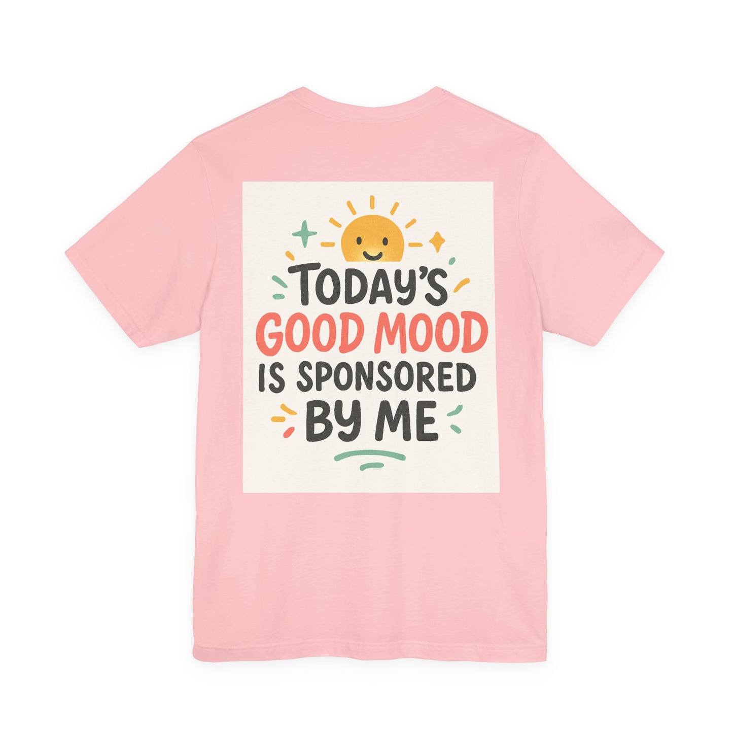 Happy Mood Unisex Tee - Today's Good Mood is Sponsored by Me