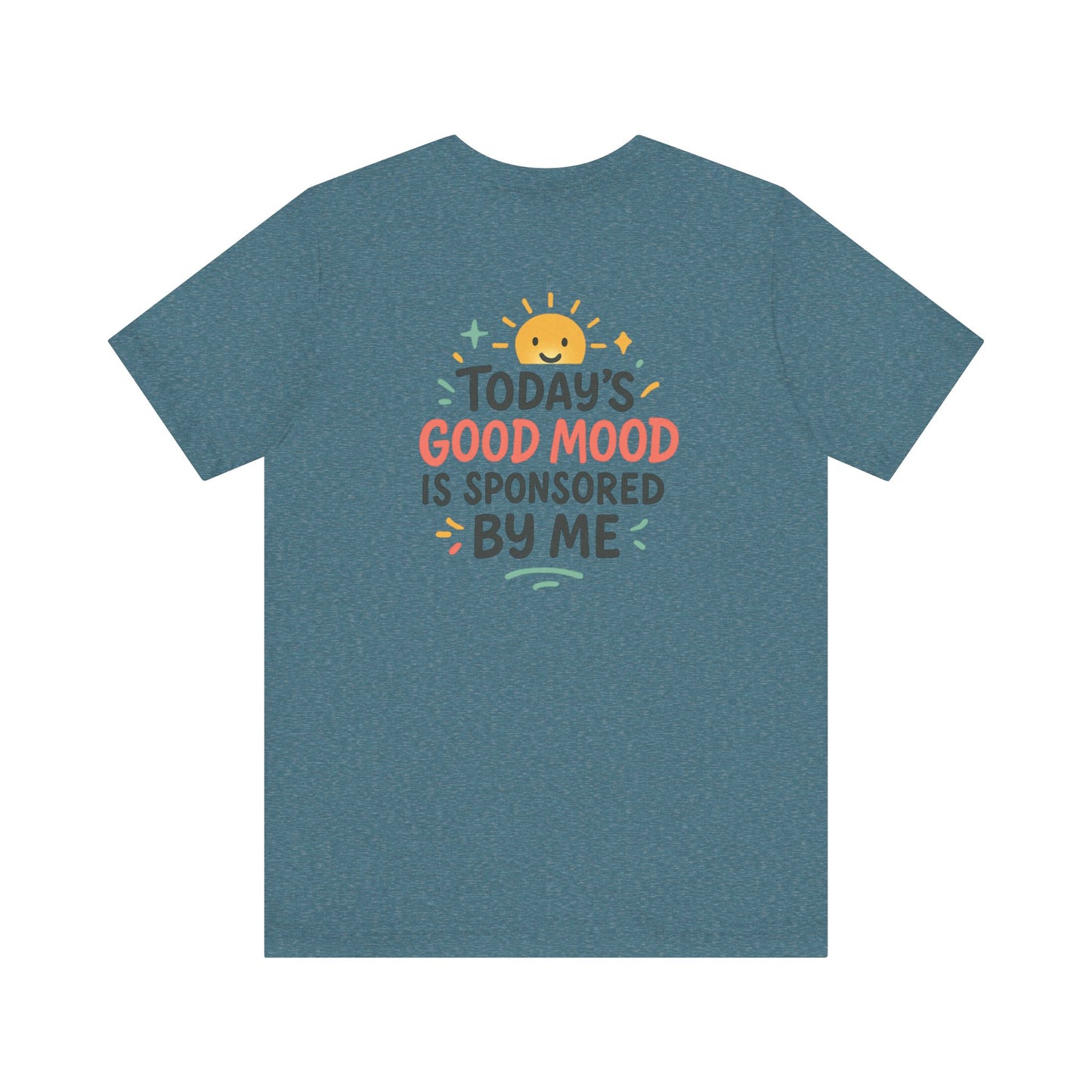 Happy Mood Unisex Tee - Today's Good Mood is Sponsored by Me