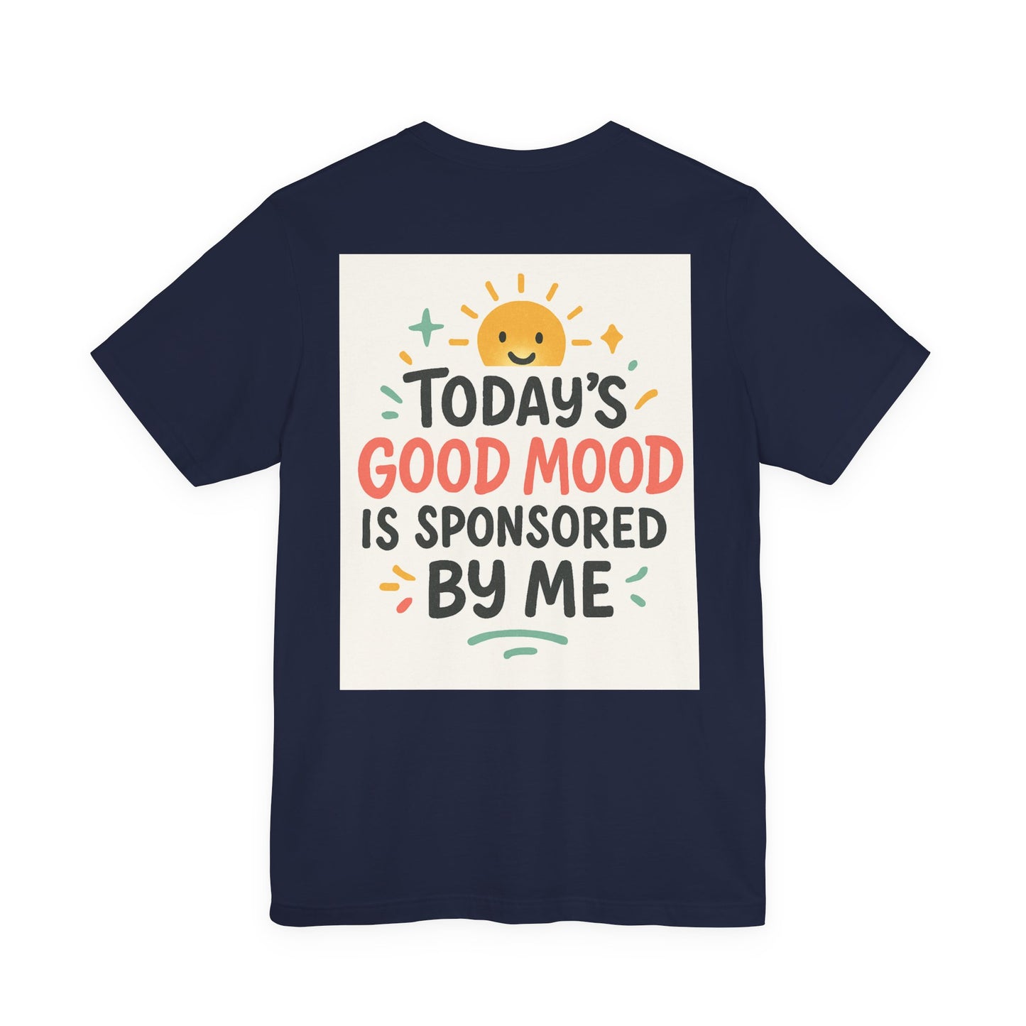 Happy Mood Unisex Tee - Today's Good Mood is Sponsored by Me