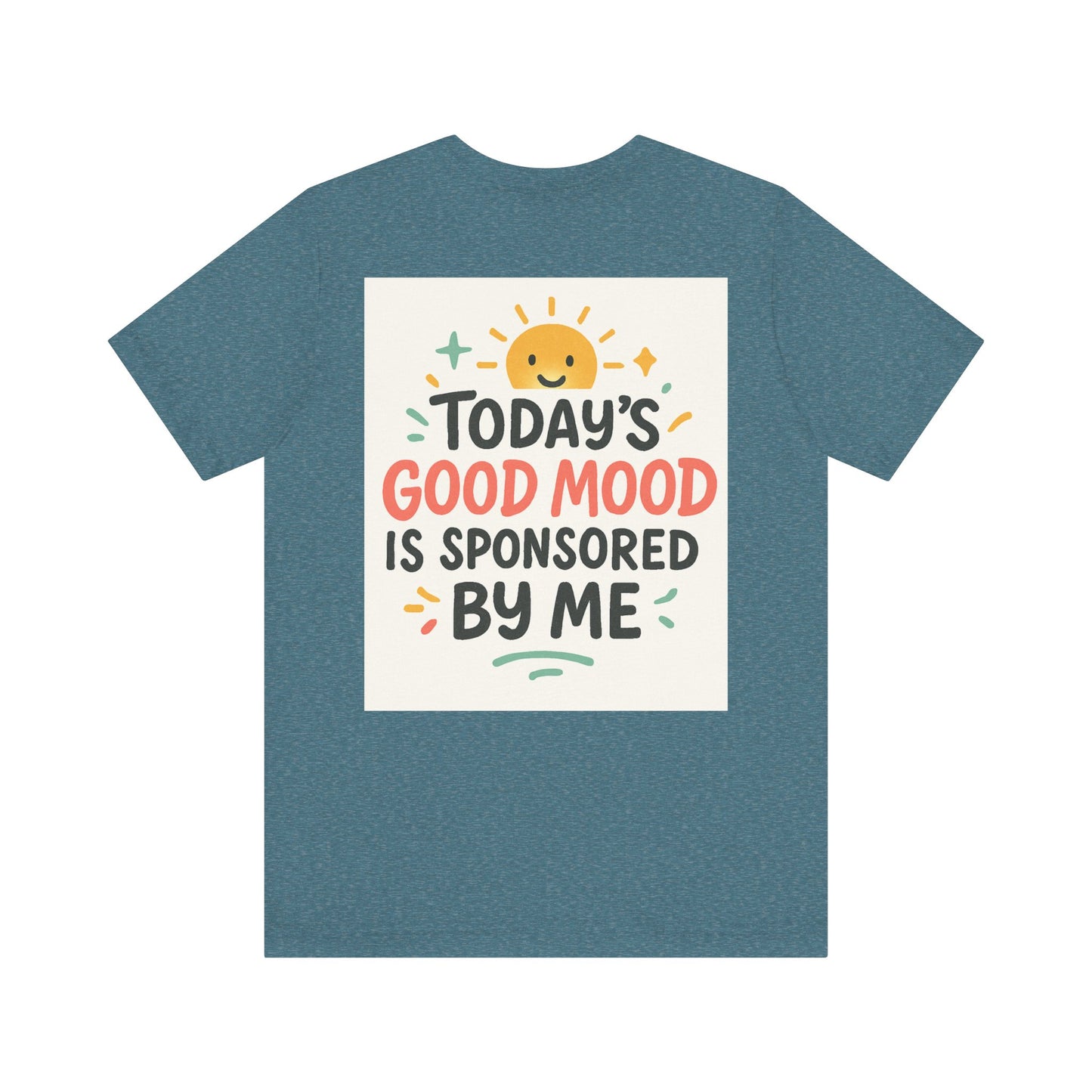 Happy Mood Unisex Tee - Today's Good Mood is Sponsored by Me