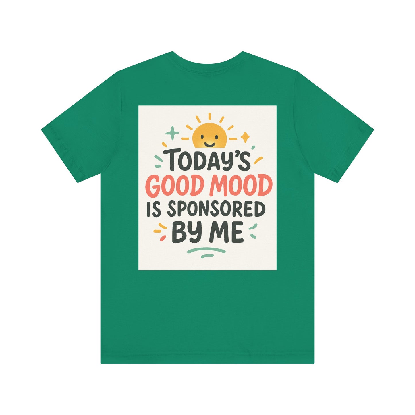 Happy Mood Unisex Tee - Today's Good Mood is Sponsored by Me