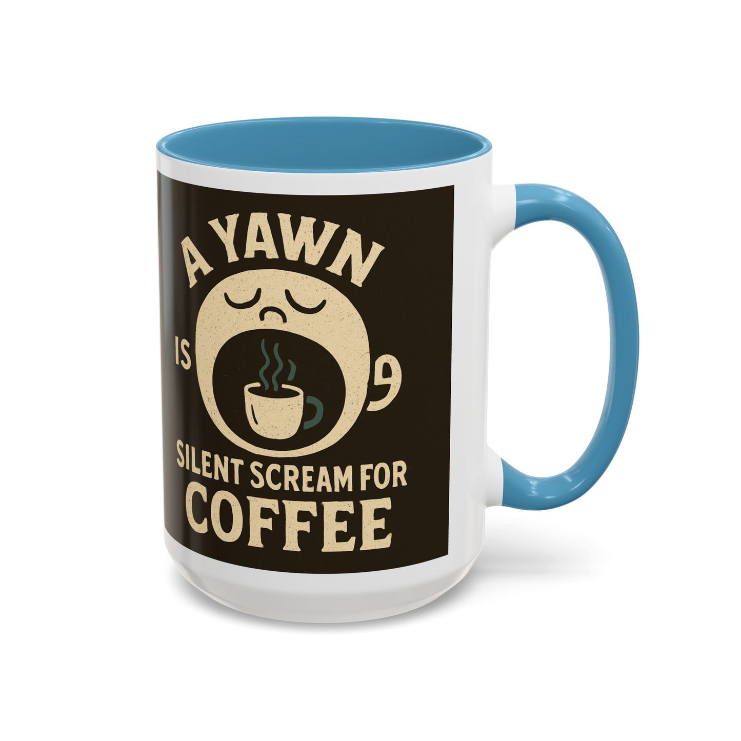Funny Coffee Mug - "A Yawn is a Silent Scream for Coffee"