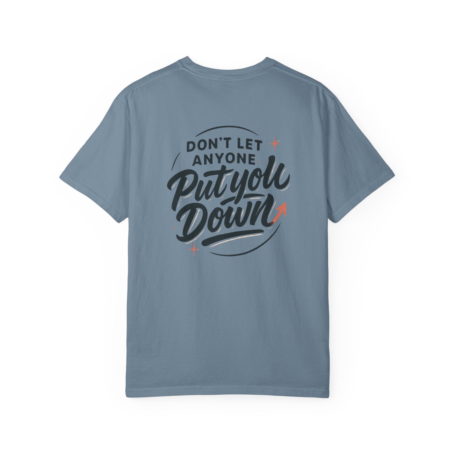 Don't Let Anyone Put You Down T-Shirt — Motivational Graphic Tee