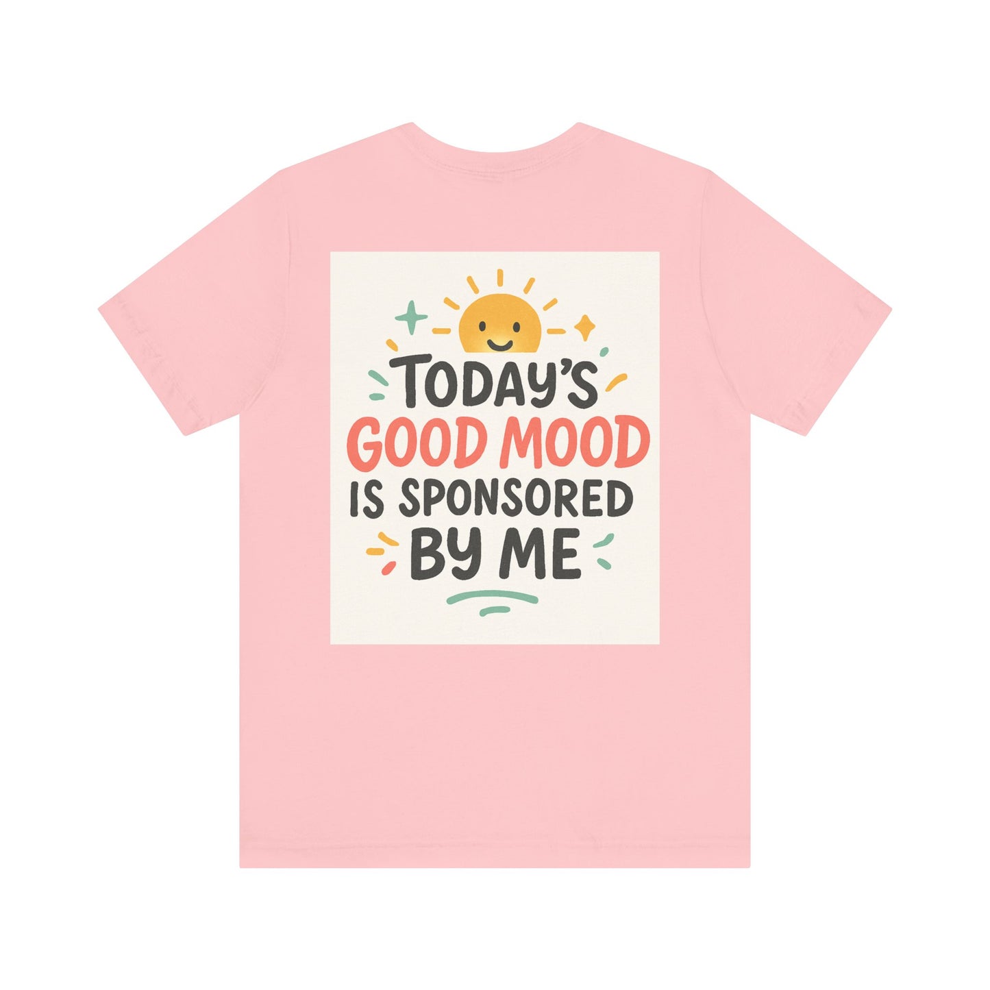 Happy Mood Unisex Tee - Today's Good Mood is Sponsored by Me
