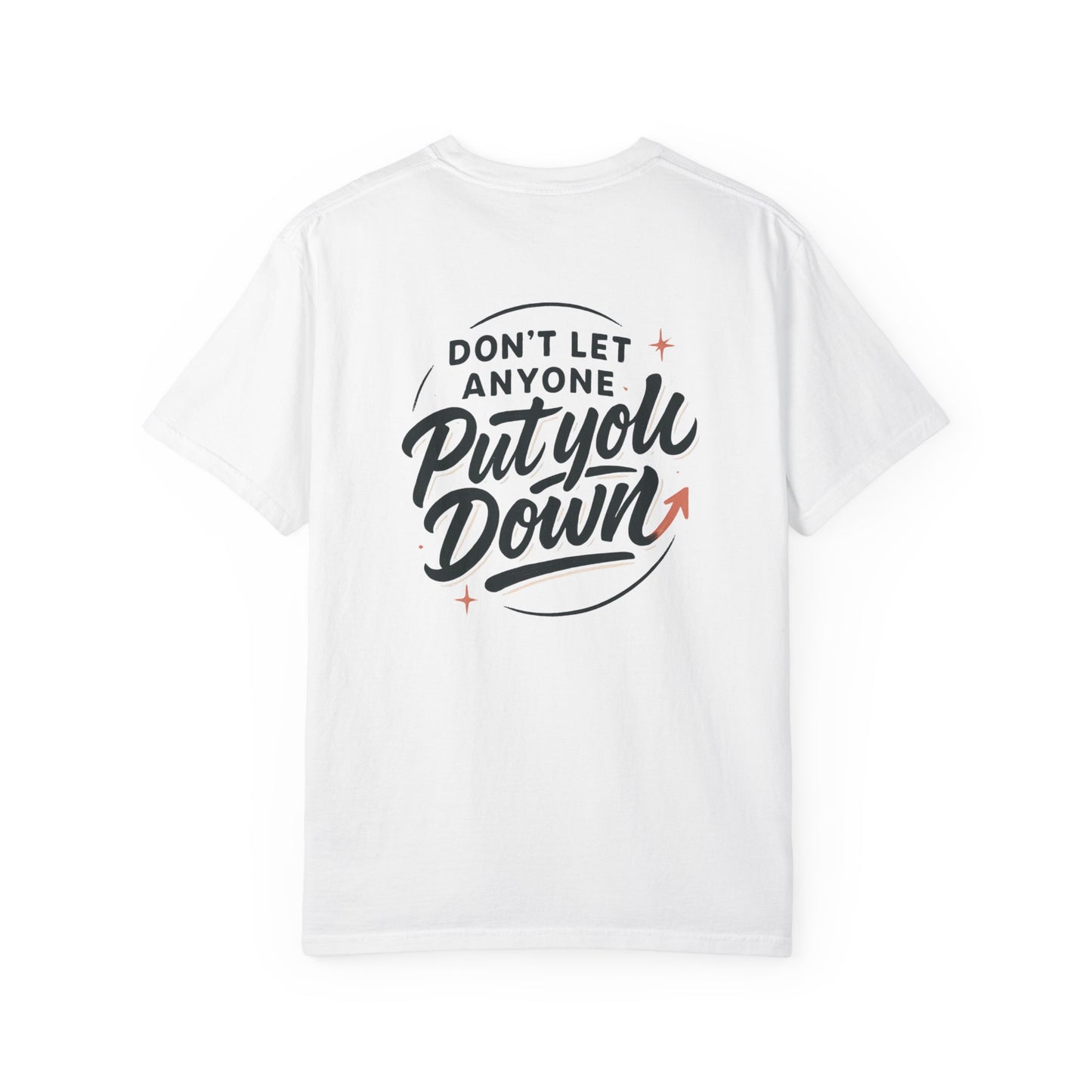 Don't Let Anyone Put You Down T-Shirt — Motivational Graphic Tee