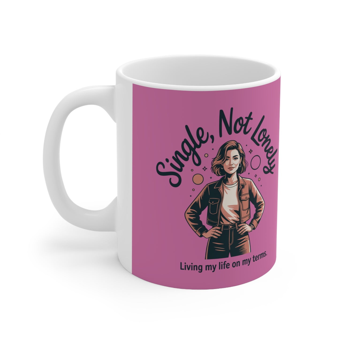 Single, Not Lonely Ceramic Coffee Mug — "Living My Life on My Terms" 11oz & 15oz