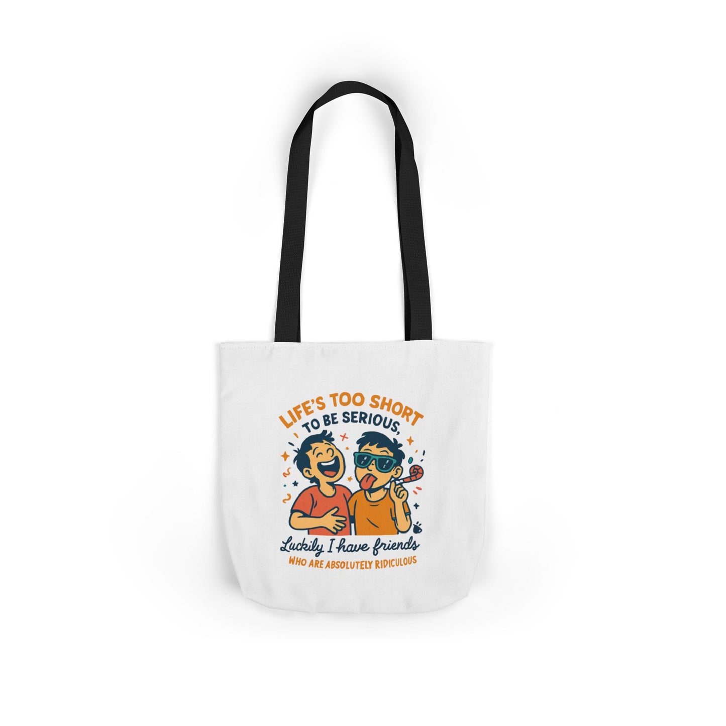 Canvas Tote — “Life’s Too Short to Be Serious” Friends Graphic