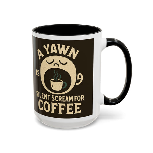 Funny Coffee Mug - "A Yawn is a Silent Scream for Coffee"