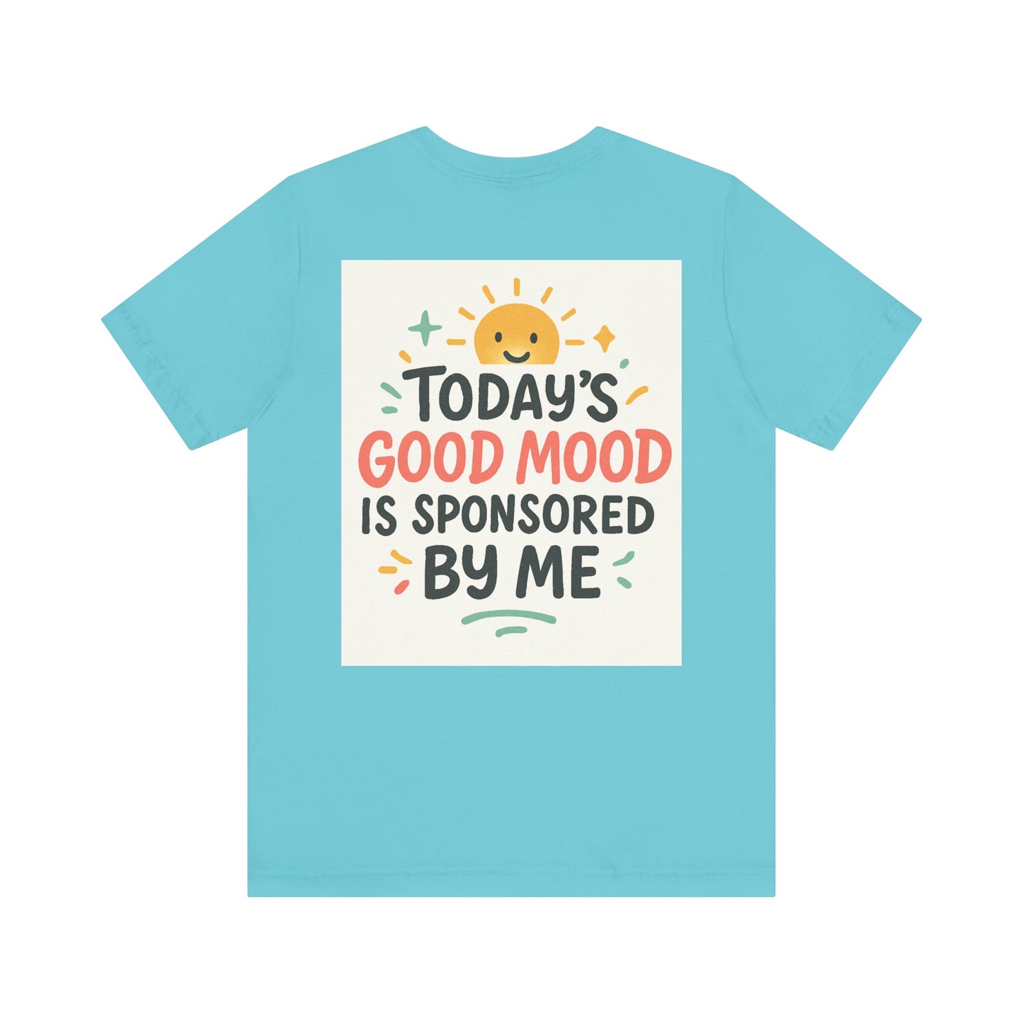 Happy Mood Unisex Tee - Today's Good Mood is Sponsored by Me