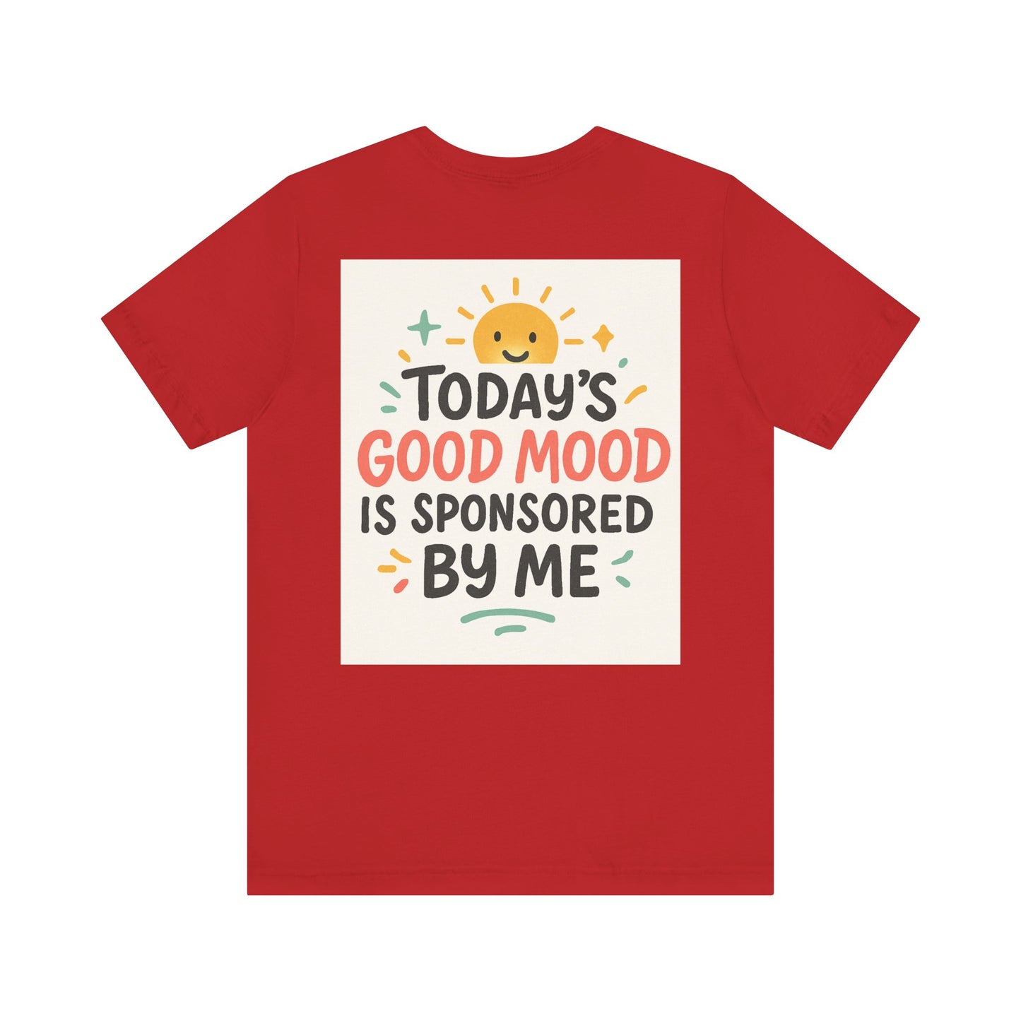 Happy Mood Unisex Tee - Today's Good Mood is Sponsored by Me