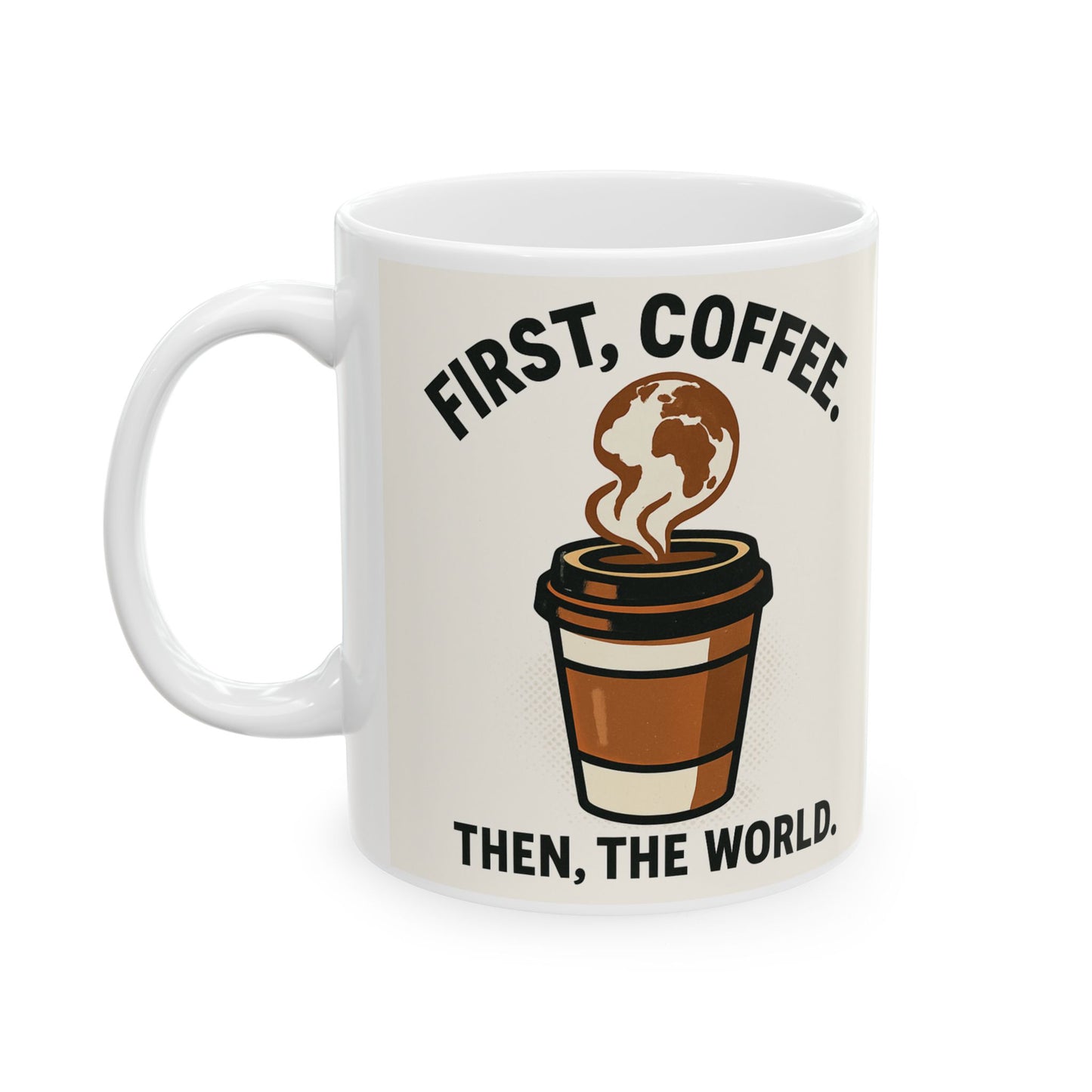 Coffee Lovers Ceramic Mug - 'First, I Drink Coffee. Then, I Conquer the World.'