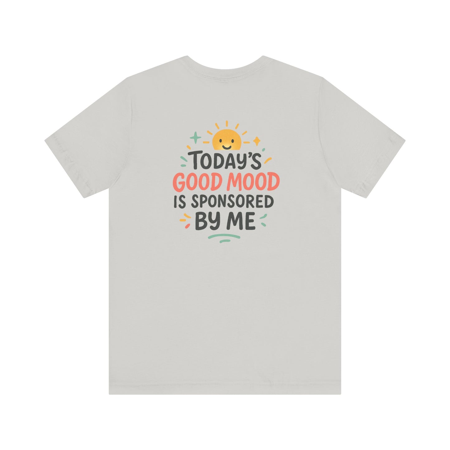 Happy Mood Unisex Tee - Today's Good Mood is Sponsored by Me