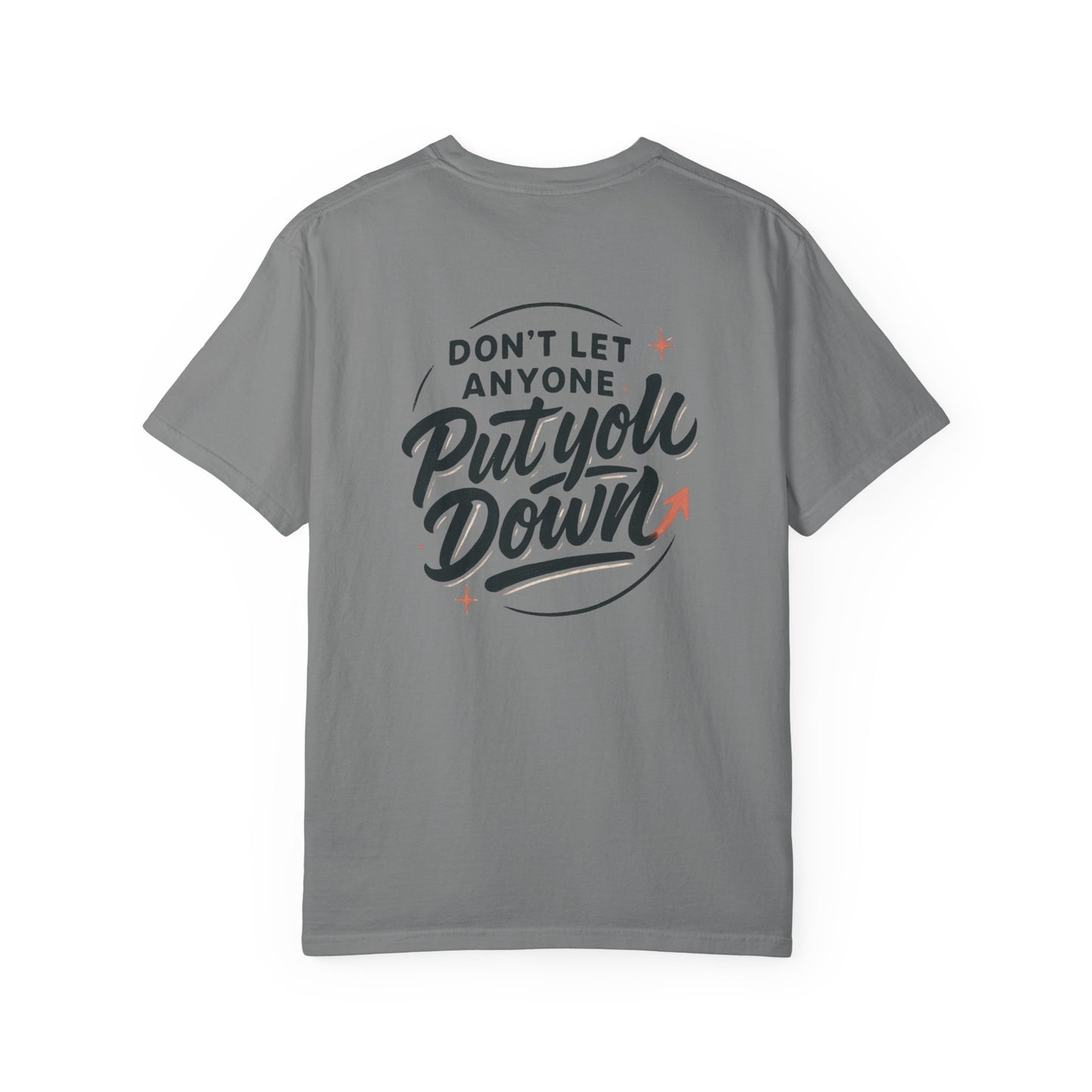 Don't Let Anyone Put You Down T-Shirt — Motivational Graphic Tee