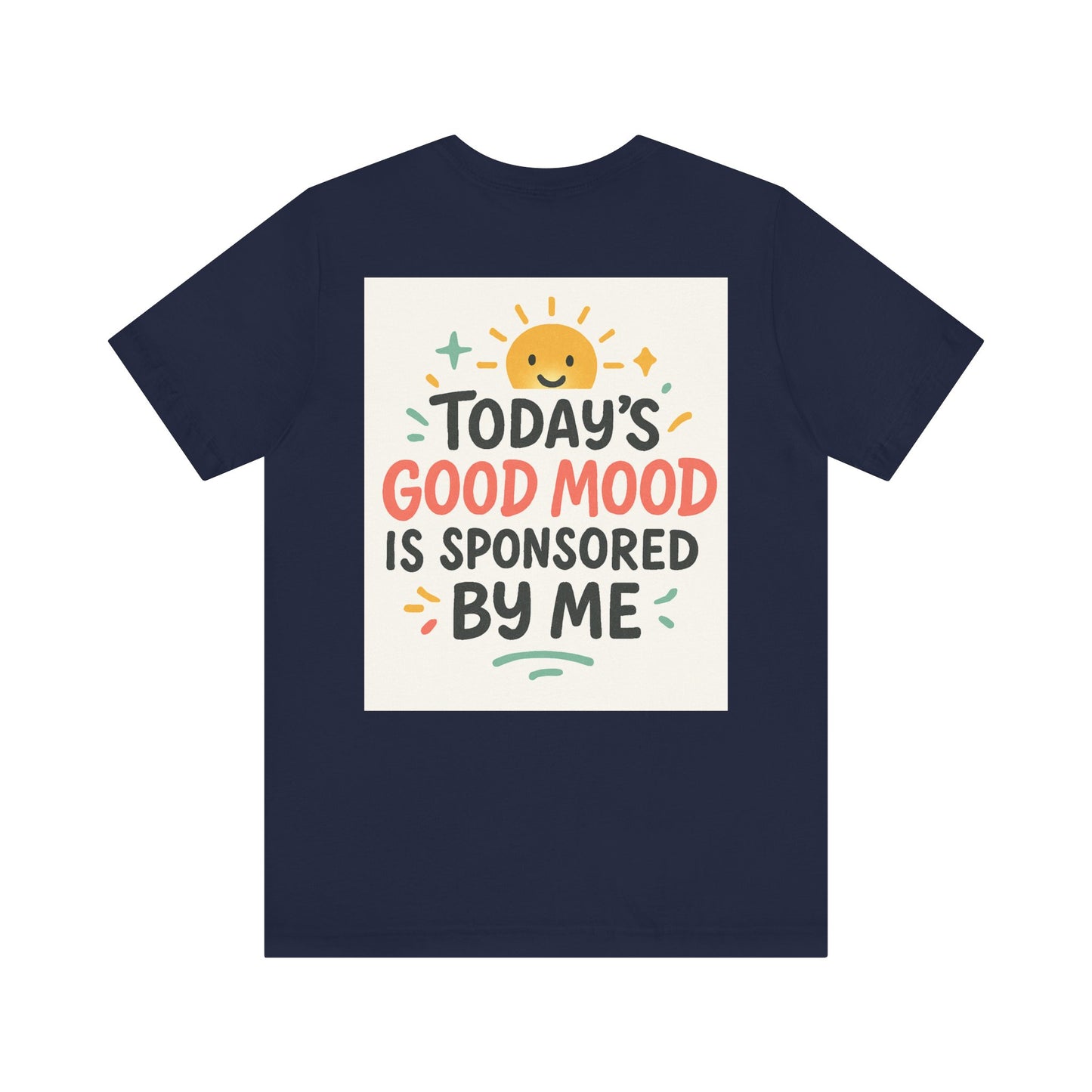 Happy Mood Unisex Tee - Today's Good Mood is Sponsored by Me