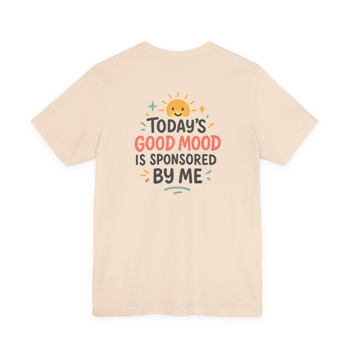 Happy Mood Unisex Tee - Today's Good Mood is Sponsored by Me