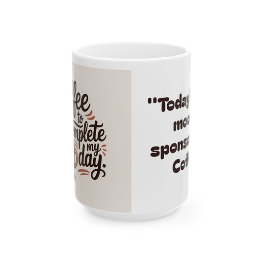 Coffee Lovers Ceramic Mug - "Today’s Good Mood is Sponsored by Coffee"