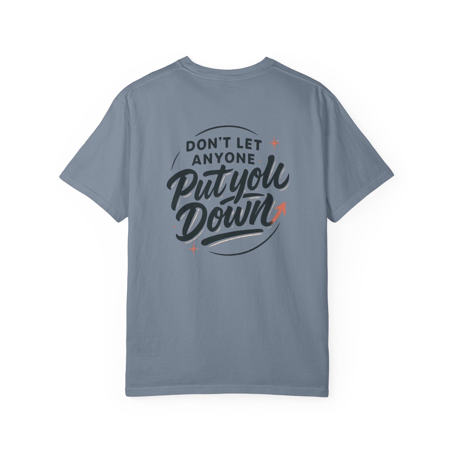 Don't Let Anyone Put You Down T-Shirt — Motivational Graphic Tee