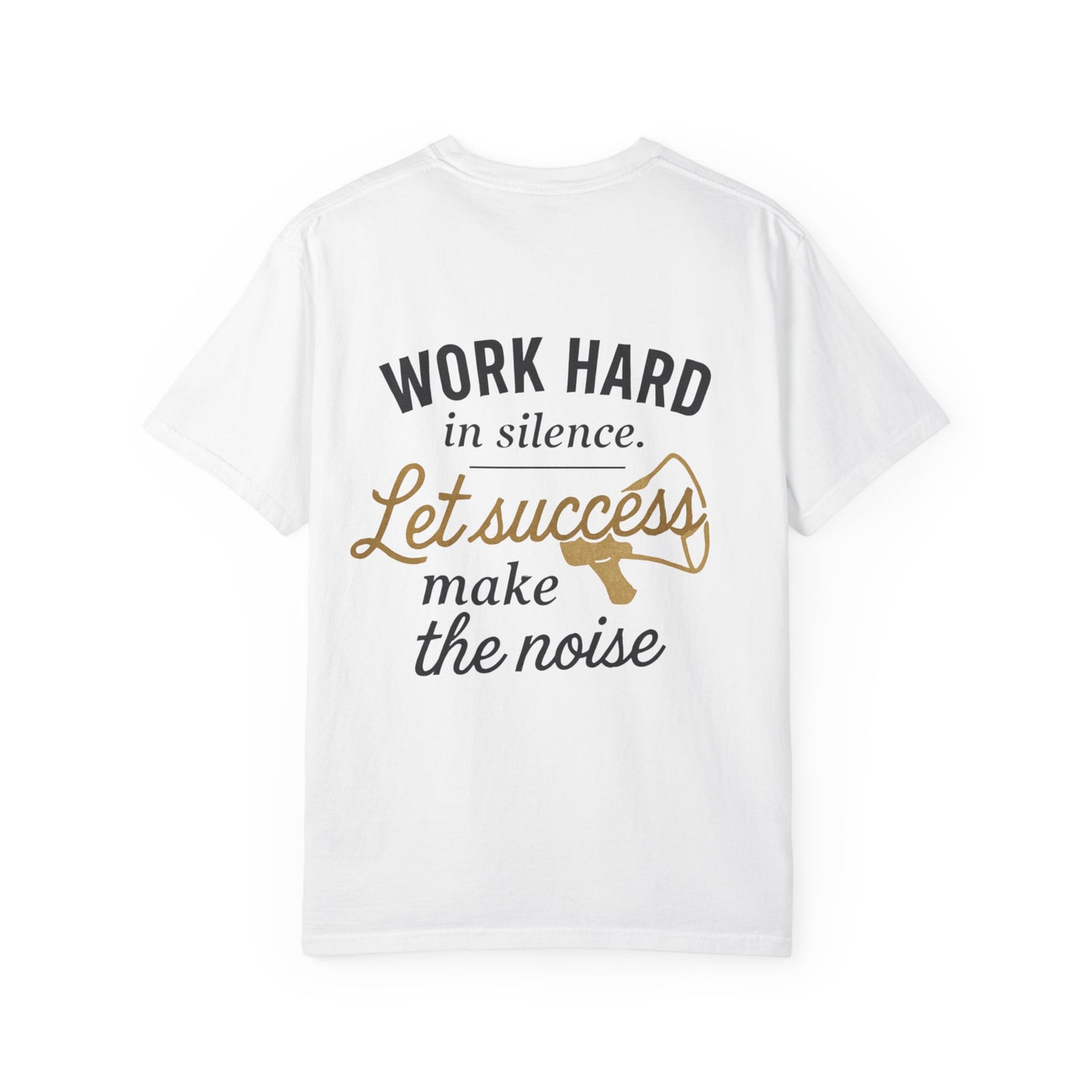 Work Hard in Silence T-Shirt — “Let Success Make the Noise” Motivational Tee