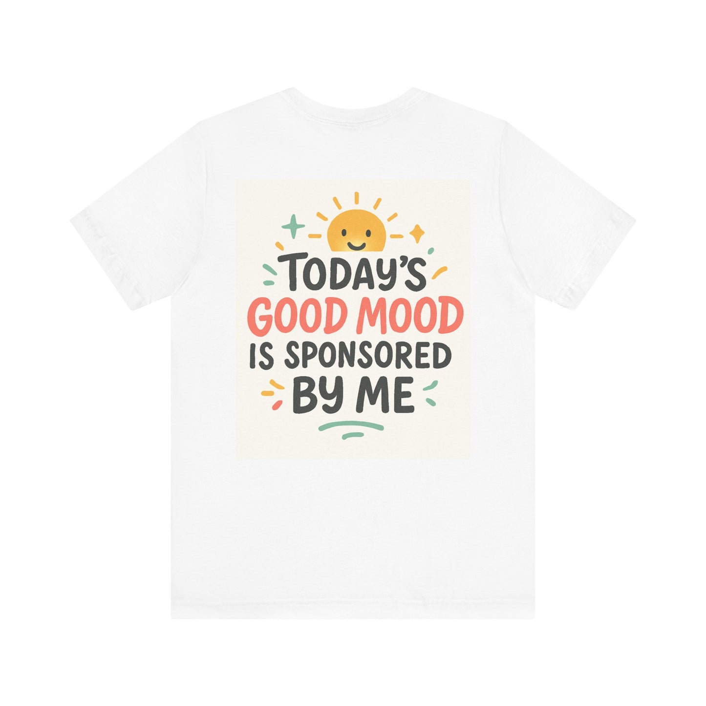 Happy Mood Unisex Tee - Today's Good Mood is Sponsored by Me
