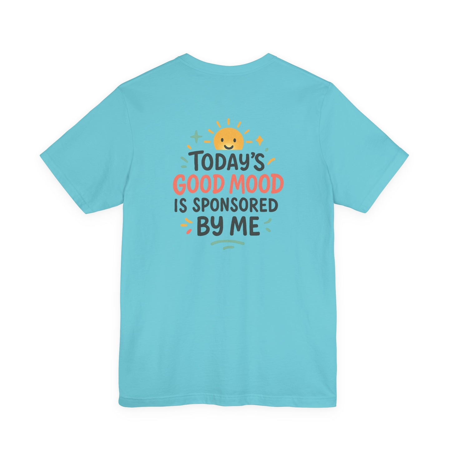 Happy Mood Unisex Tee - Today's Good Mood is Sponsored by Me
