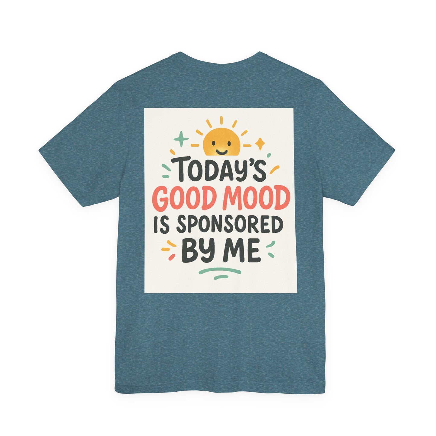 Happy Mood Unisex Tee - Today's Good Mood is Sponsored by Me