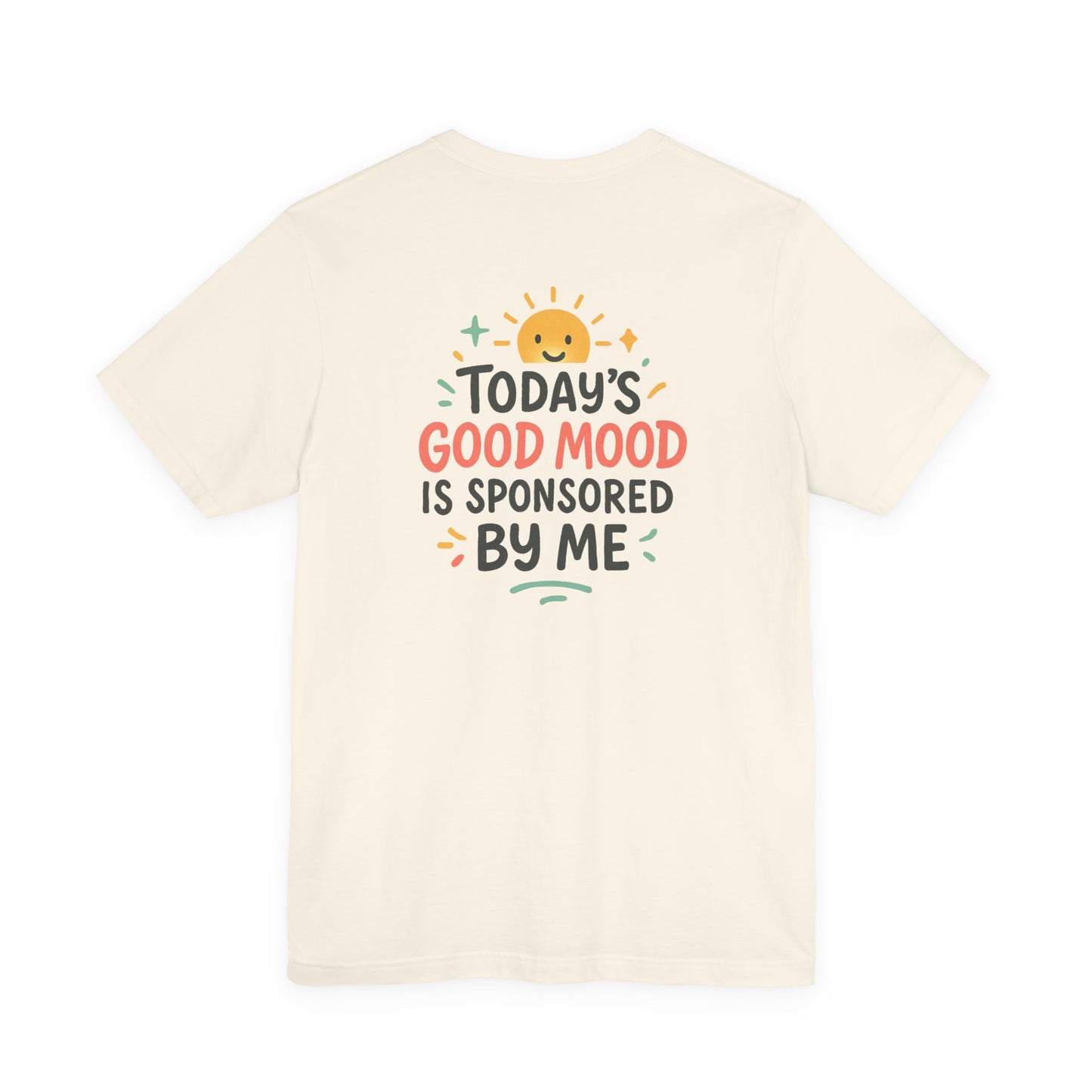 Happy Mood Unisex Tee - Today's Good Mood is Sponsored by Me