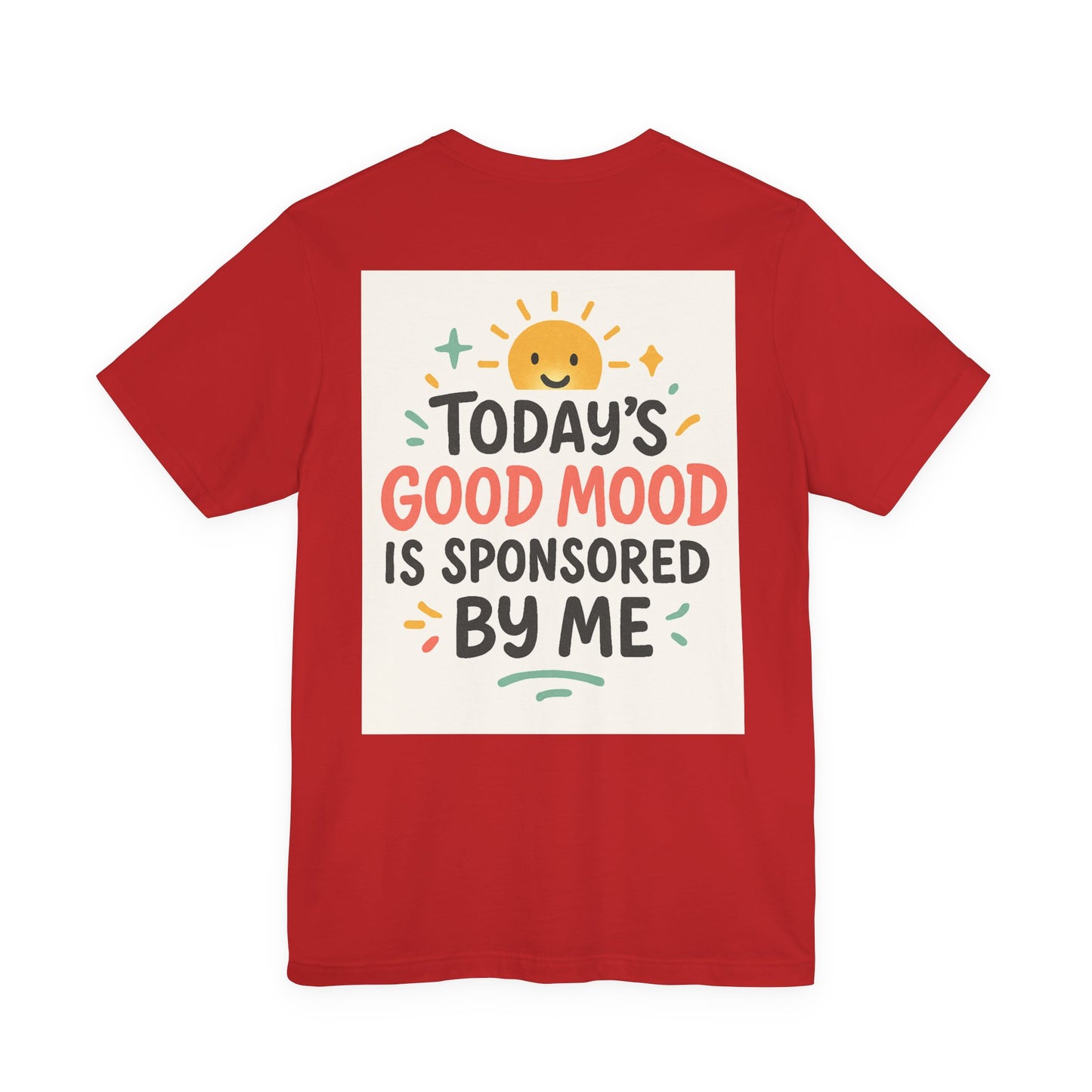 Happy Mood Unisex Tee - Today's Good Mood is Sponsored by Me