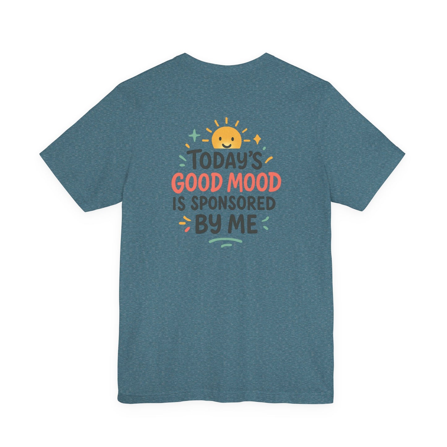 Happy Mood Unisex Tee - Today's Good Mood is Sponsored by Me