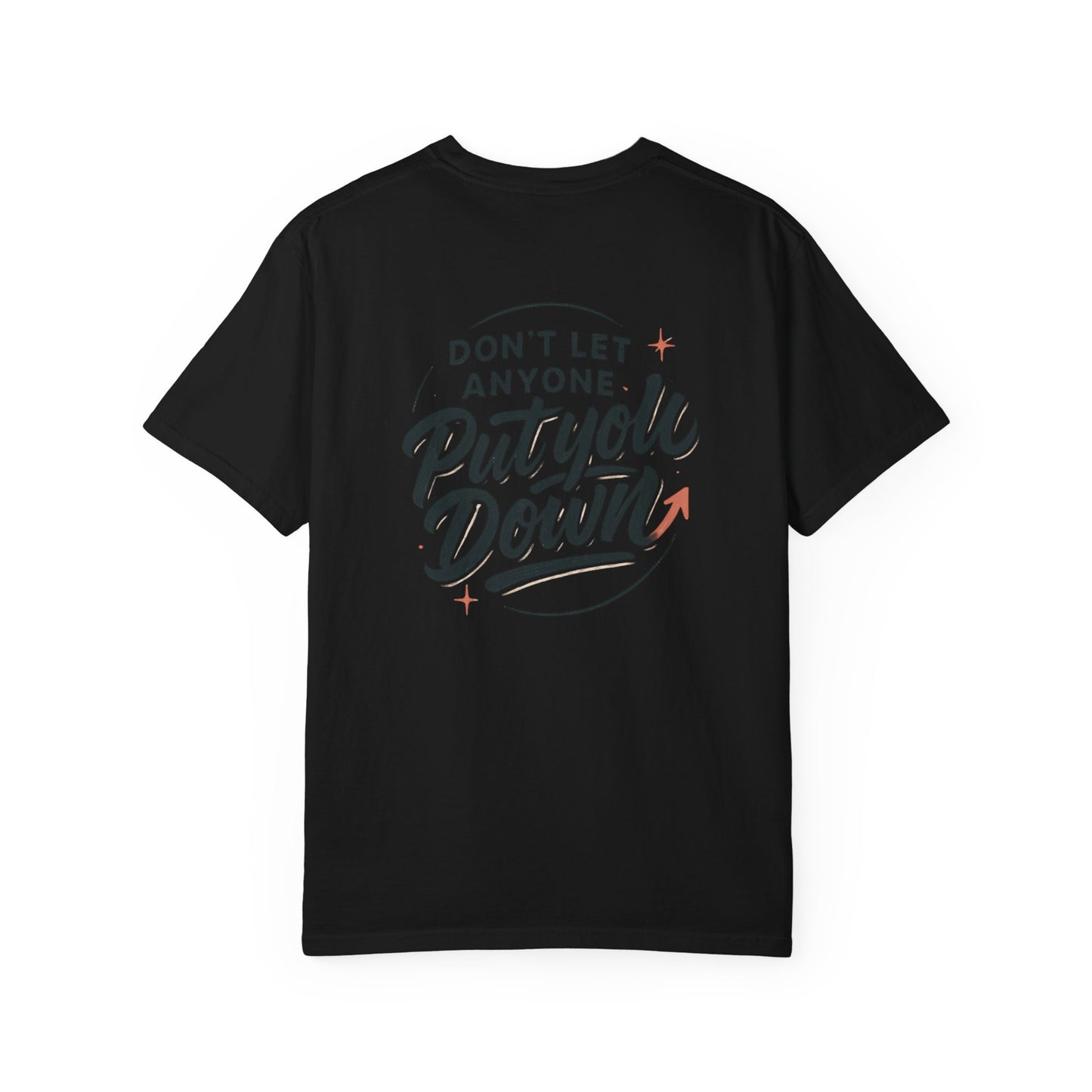 Don't Let Anyone Put You Down T-Shirt — Motivational Graphic Tee