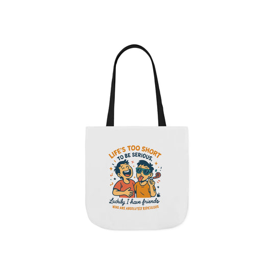 Canvas Tote — “Life’s Too Short to Be Serious” Friends Graphic