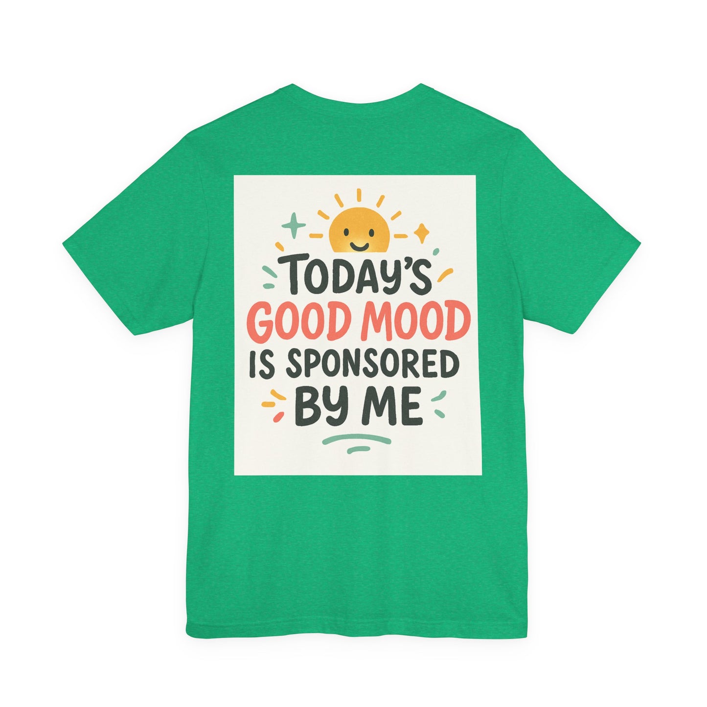 Happy Mood Unisex Tee - Today's Good Mood is Sponsored by Me
