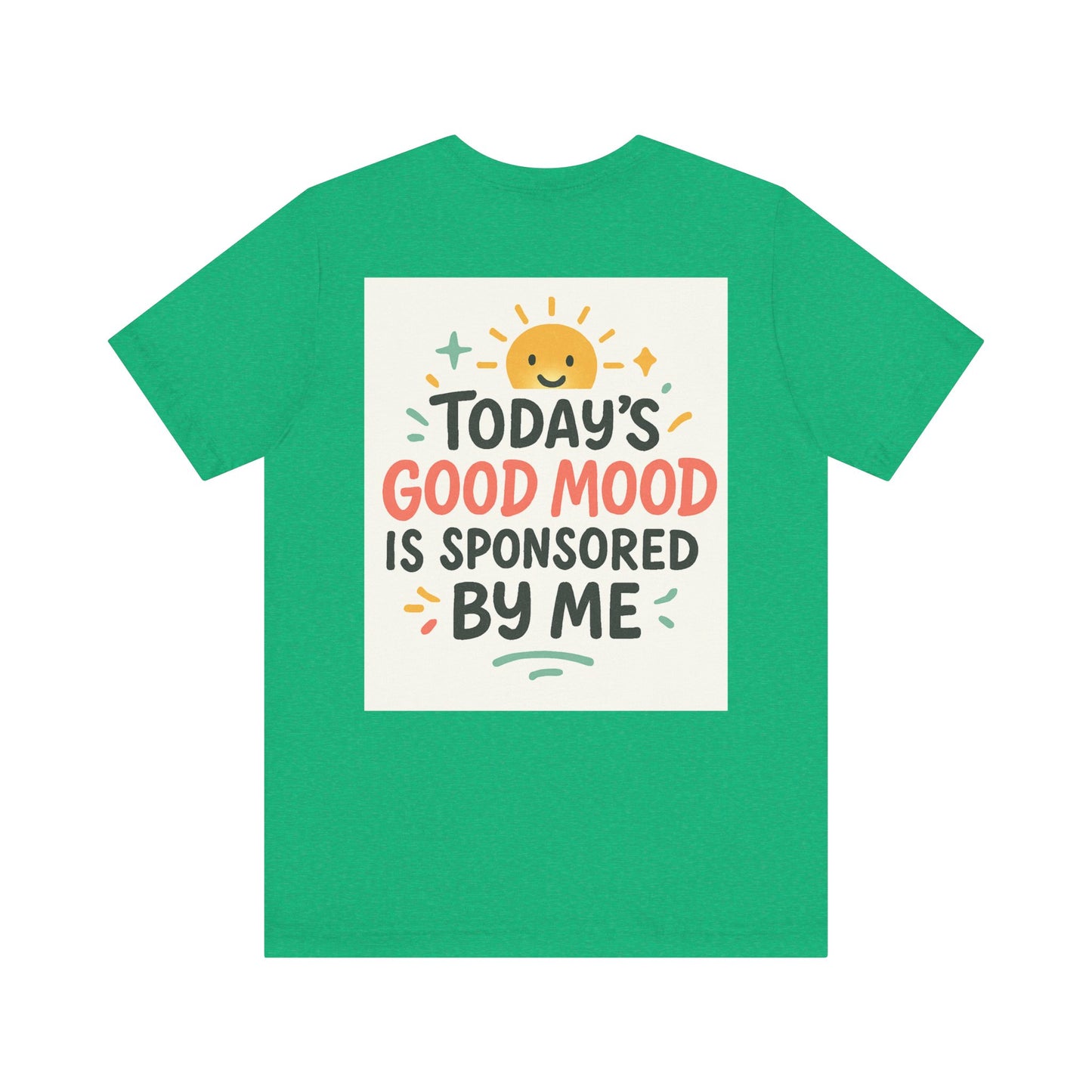 Happy Mood Unisex Tee - Today's Good Mood is Sponsored by Me