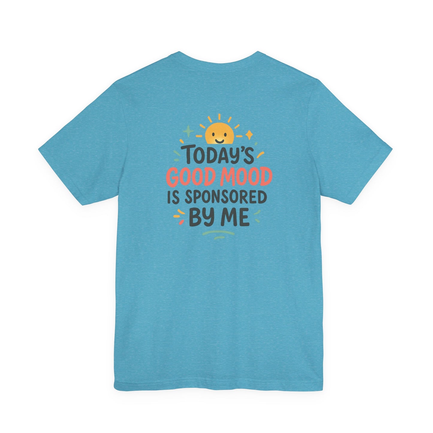 Happy Mood Unisex Tee - Today's Good Mood is Sponsored by Me