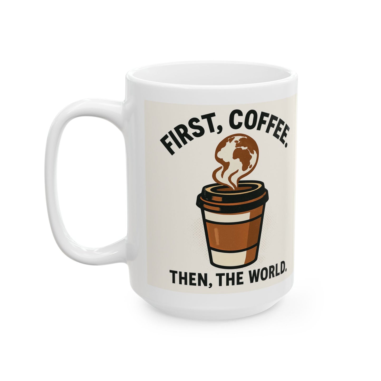 Coffee Lovers Ceramic Mug - 'First, I Drink Coffee. Then, I Conquer the World.'