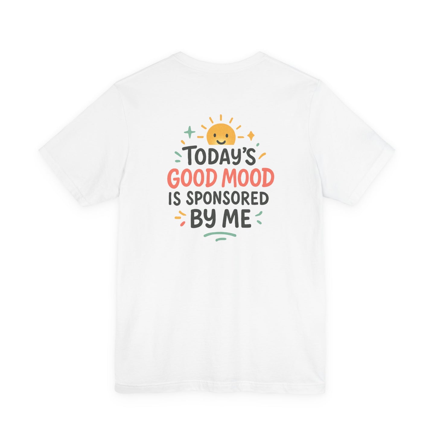 Happy Mood Unisex Tee - Today's Good Mood is Sponsored by Me