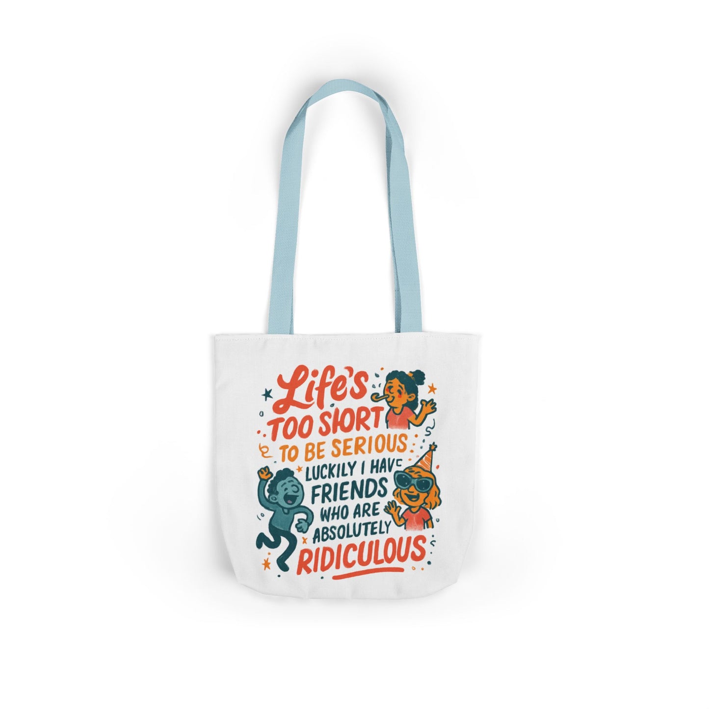 Tote Bag — "Life’s Too Short to Be Serious" Funny Friends Canvas Tote