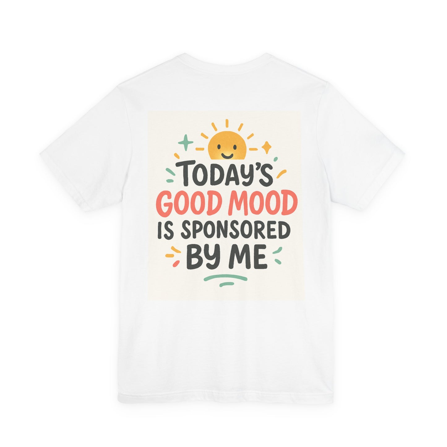 Happy Mood Unisex Tee - Today's Good Mood is Sponsored by Me