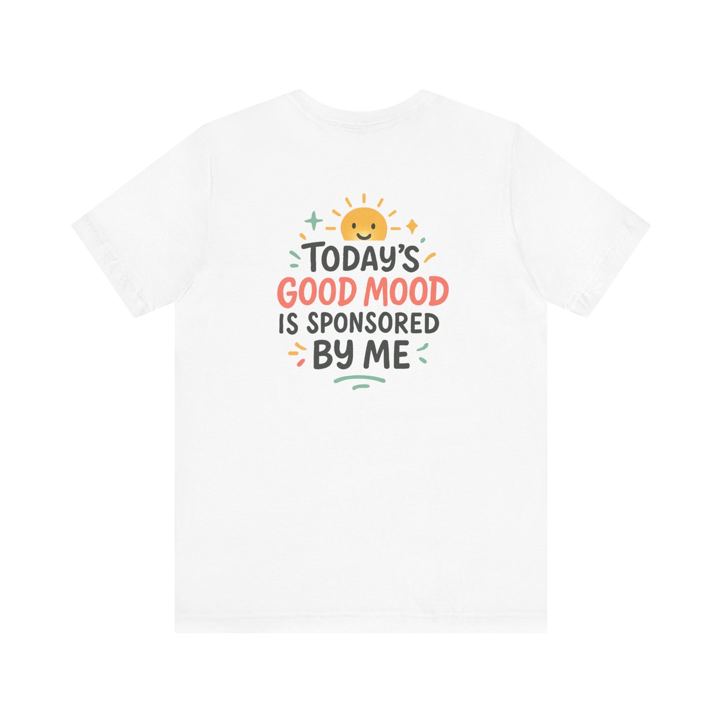 Happy Mood Unisex Tee - Today's Good Mood is Sponsored by Me