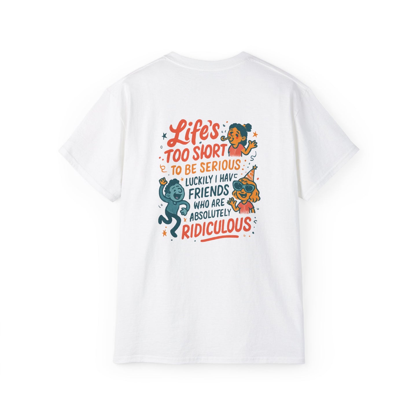 Life's Too Short Friends Graphic Tee — Funny Friendship Quote T-Shirt