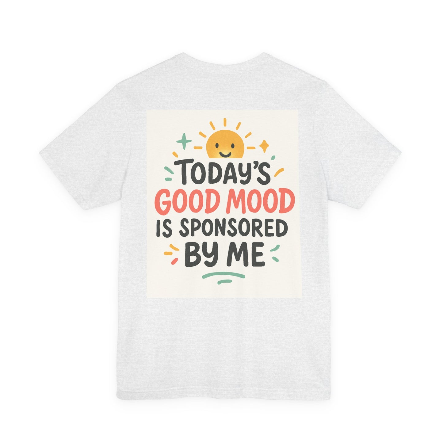 Happy Mood Unisex Tee - Today's Good Mood is Sponsored by Me