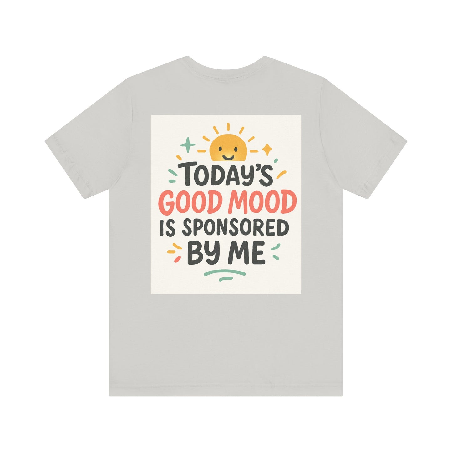 Happy Mood Unisex Tee - Today's Good Mood is Sponsored by Me