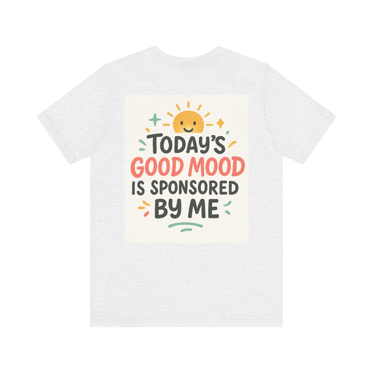 Happy Mood Unisex Tee - Today's Good Mood is Sponsored by Me