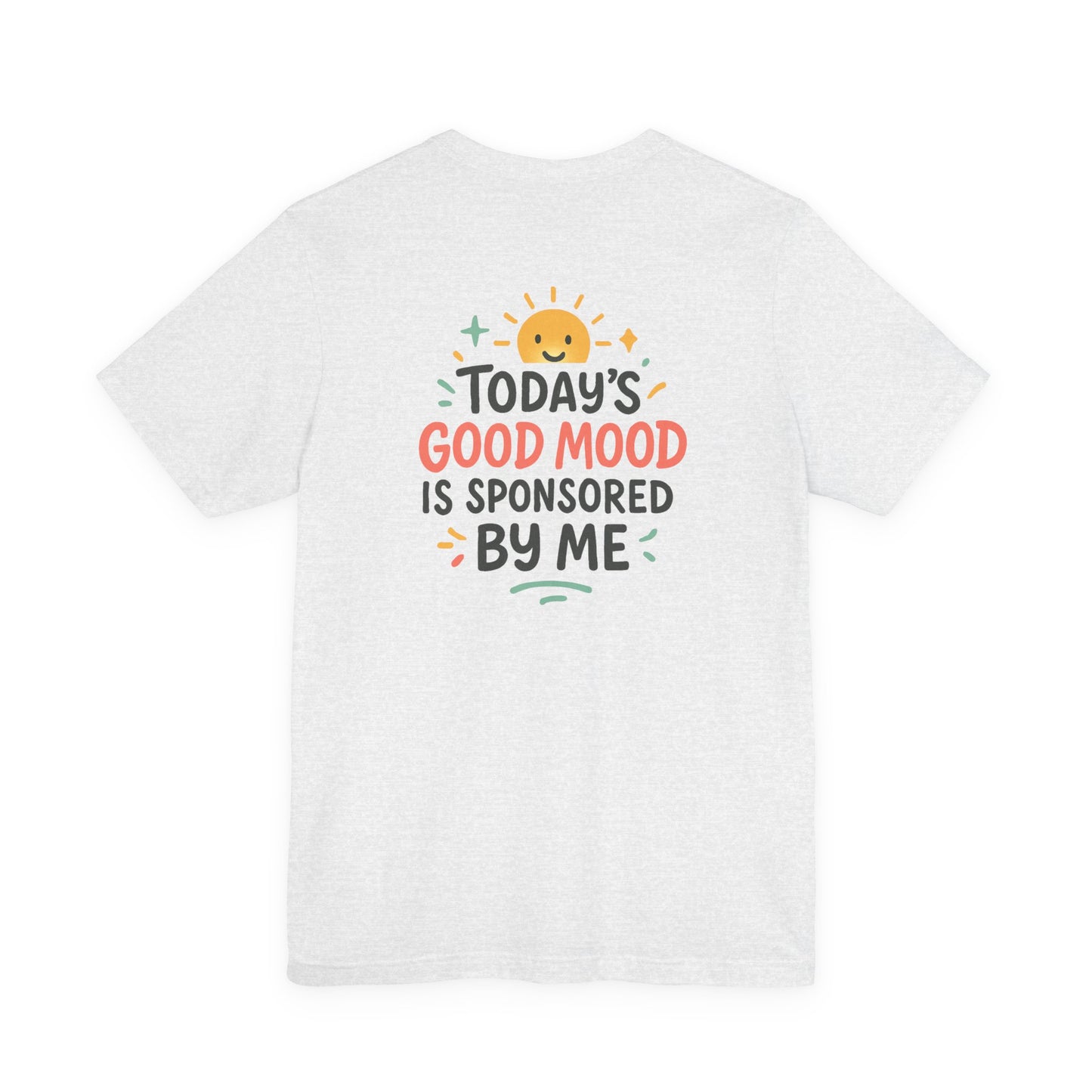 Happy Mood Unisex Tee - Today's Good Mood is Sponsored by Me
