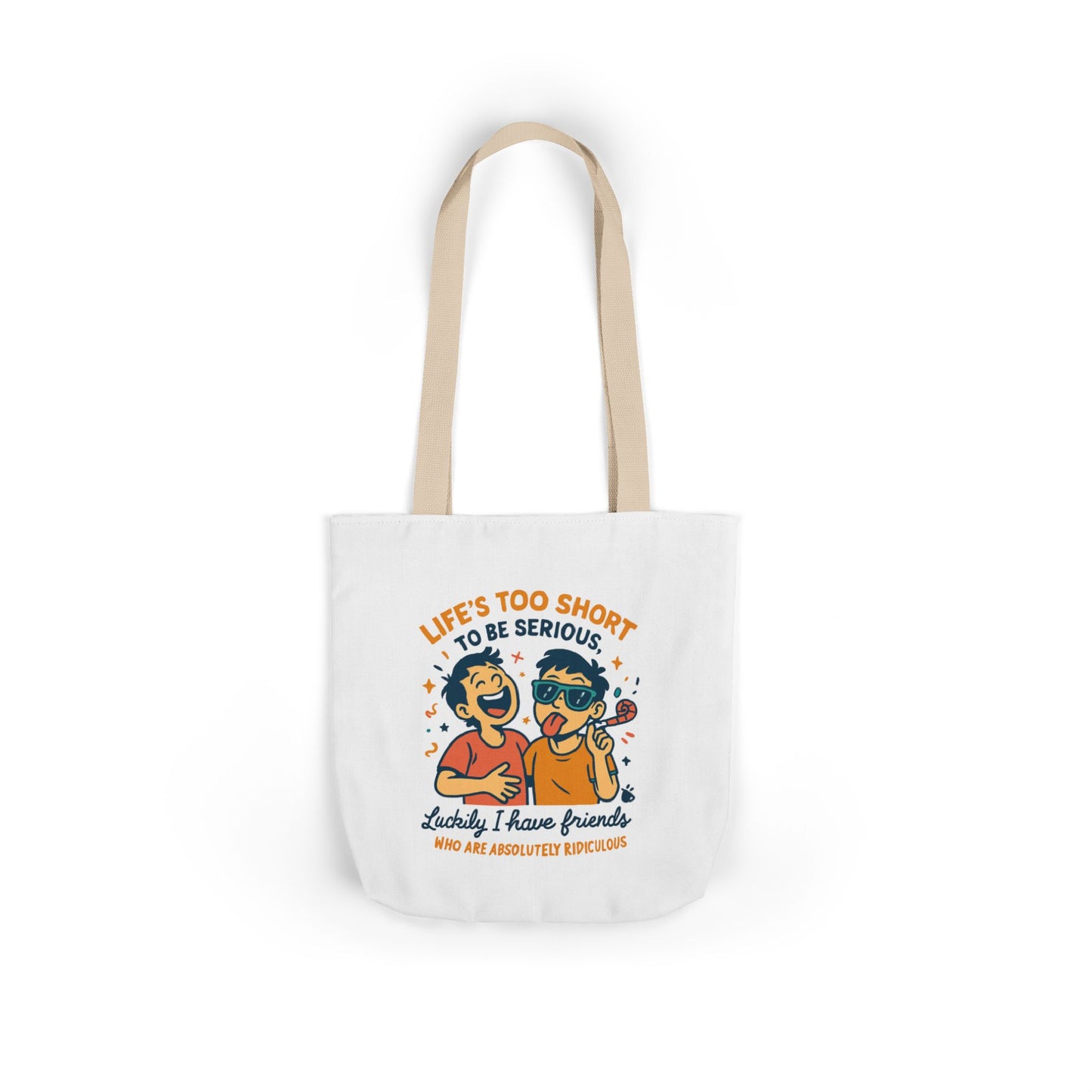 Canvas Tote — “Life’s Too Short to Be Serious” Friends Graphic