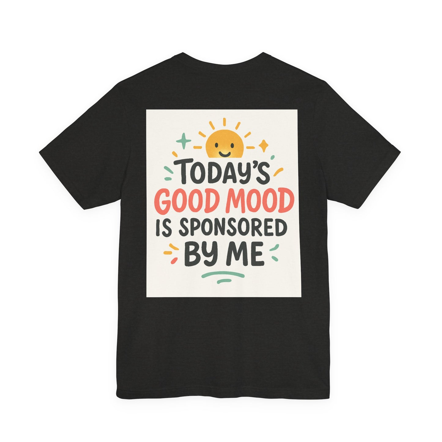 Happy Mood Unisex Tee - Today's Good Mood is Sponsored by Me