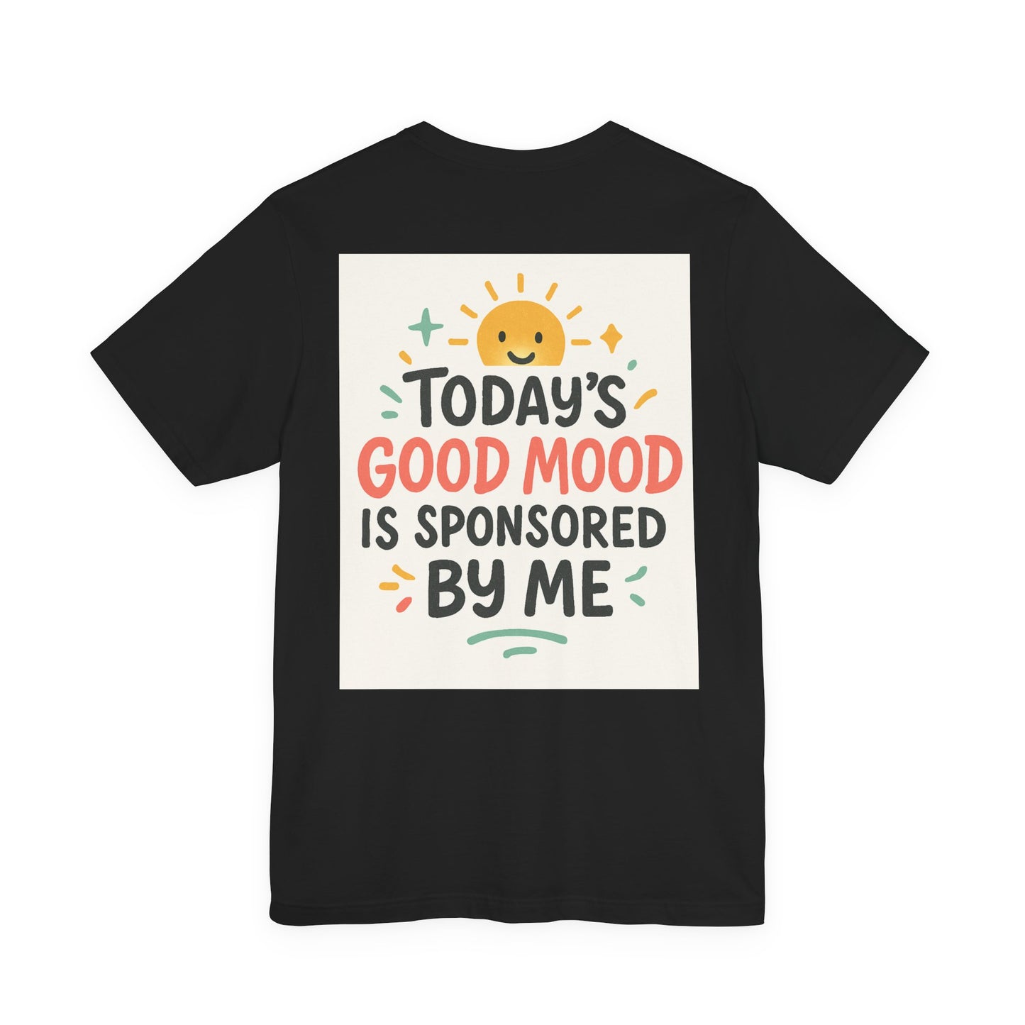 Happy Mood Unisex Tee - Today's Good Mood is Sponsored by Me