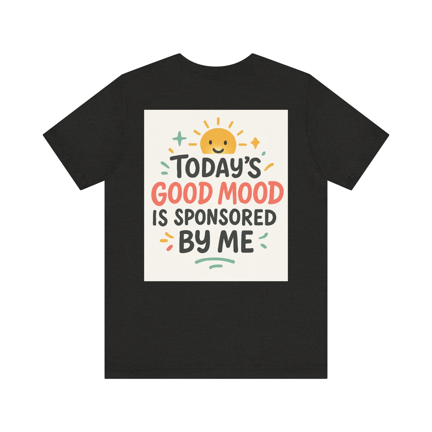 Happy Mood Unisex Tee - Today's Good Mood is Sponsored by Me
