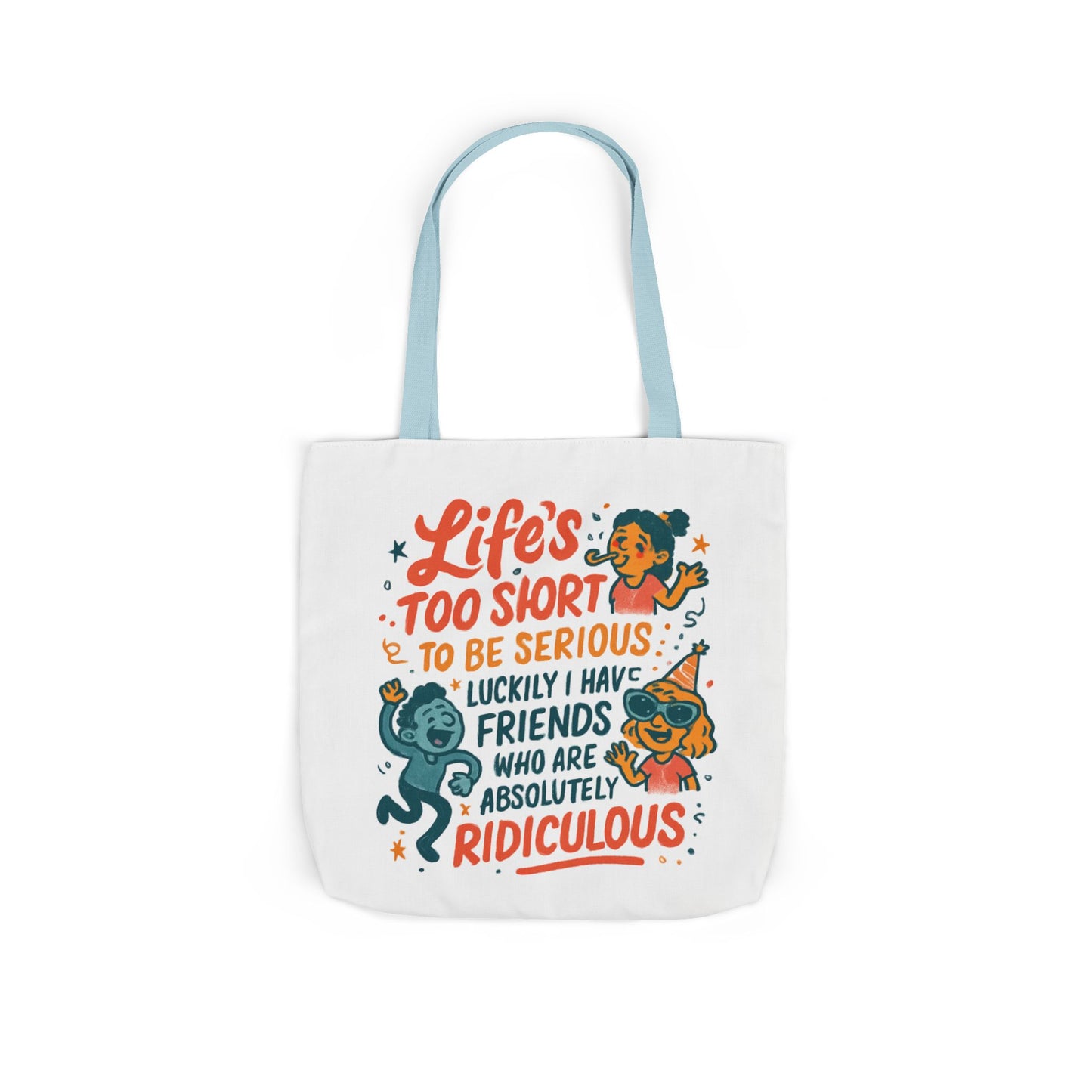Tote Bag — "Life’s Too Short to Be Serious" Funny Friends Canvas Tote